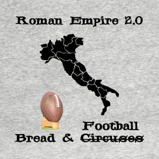 Roman Empire 2.0 is Bread and Football instead of Circuses Upgraded to TV - USA, NFL - Italy Map Boot Kick T-Shirt